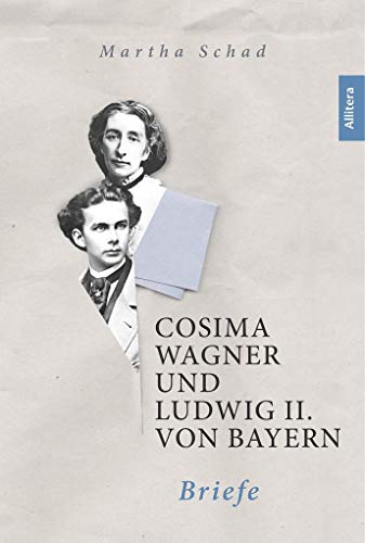 BROTHER Cosima Wagner und Ludwig II. von Bayern. Briefe: Eine erstaunliche Korrespondenz von Allitera Verlag